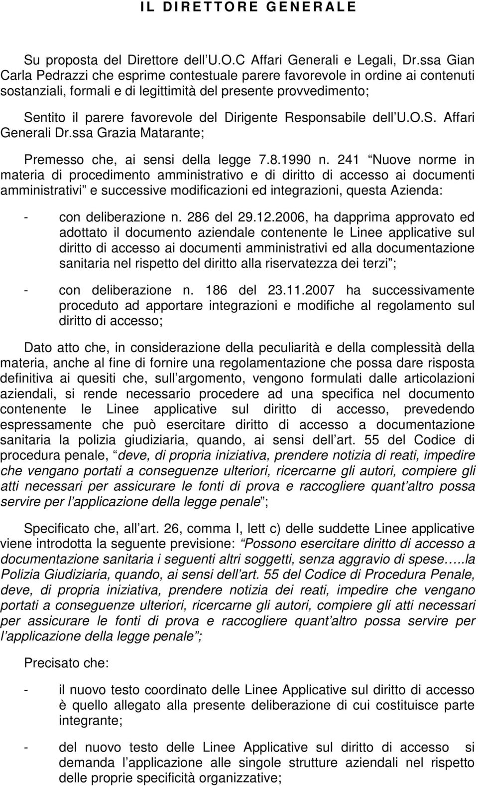 Responsabile dell U.O.S. Affari Generali Dr.ssa Grazia Matarante; Premesso che, ai sensi della legge 7.8.1990 n.