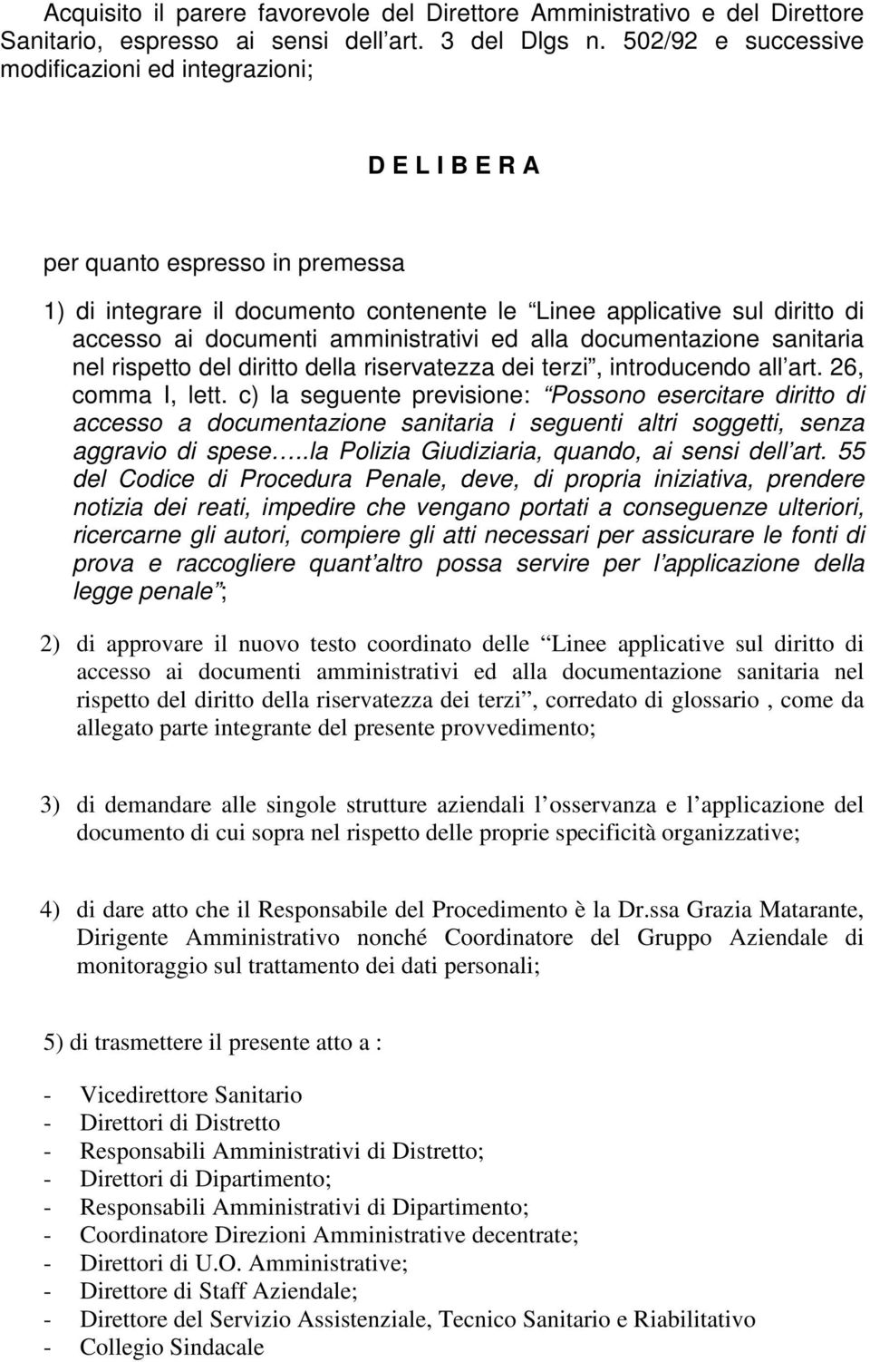 amministrativi ed alla documentazione sanitaria nel rispetto del diritto della riservatezza dei terzi, introducendo all art. 26, comma I, lett.