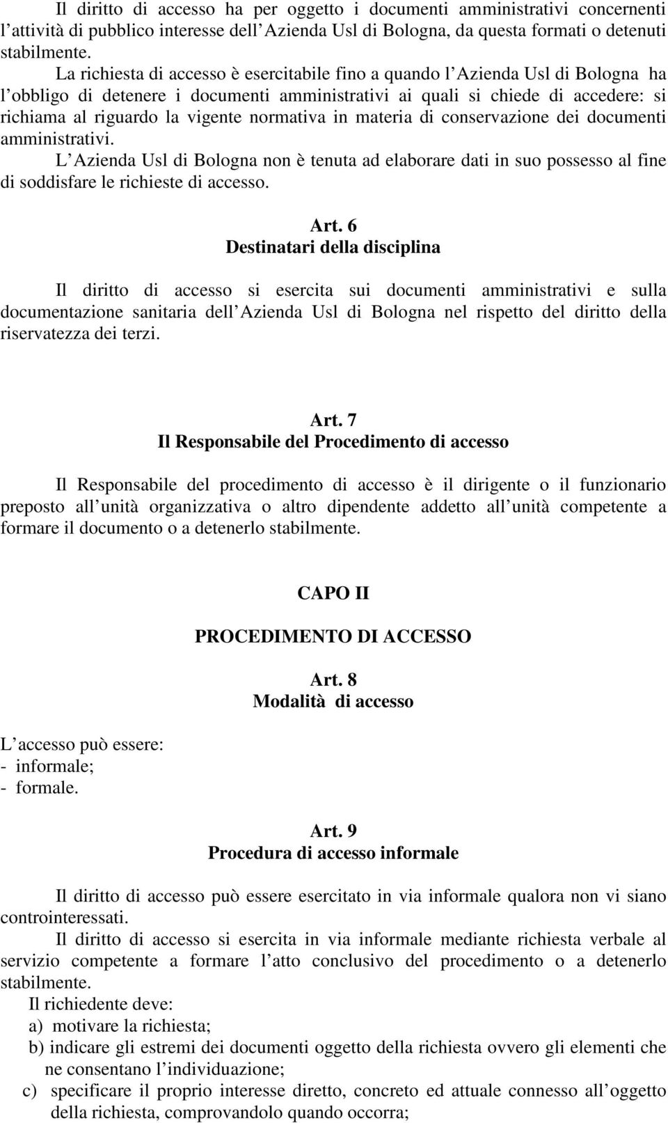 normativa in materia di conservazione dei documenti amministrativi. L Azienda Usl di Bologna non è tenuta ad elaborare dati in suo possesso al fine di soddisfare le richieste di accesso. Art.