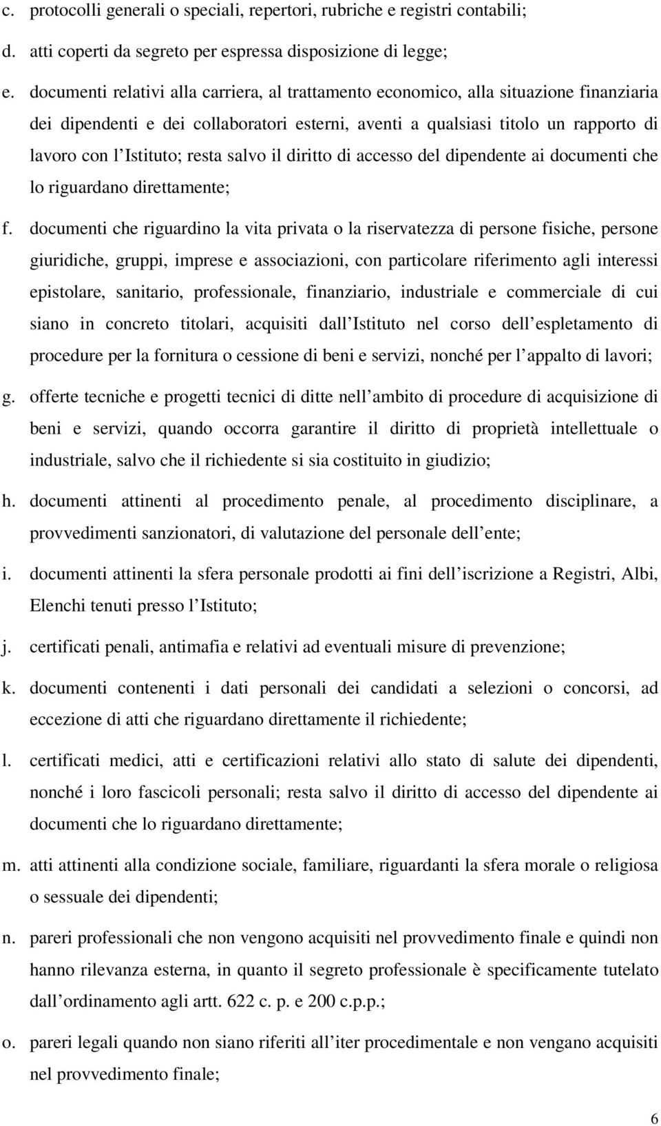 resta salvo il diritto di accesso del dipendente ai documenti che lo riguardano direttamente; f.