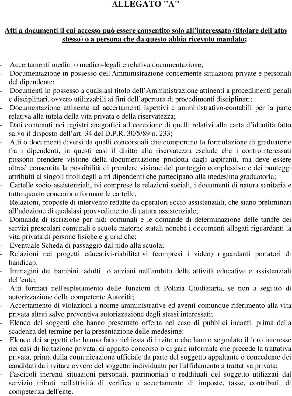 Amministrazione attinenti a procedimenti penali e disciplinari, ovvero utilizzabili ai fini dell apertura di procedimenti disciplinari; - Documentazione attinente ad accertamenti ispettivi e