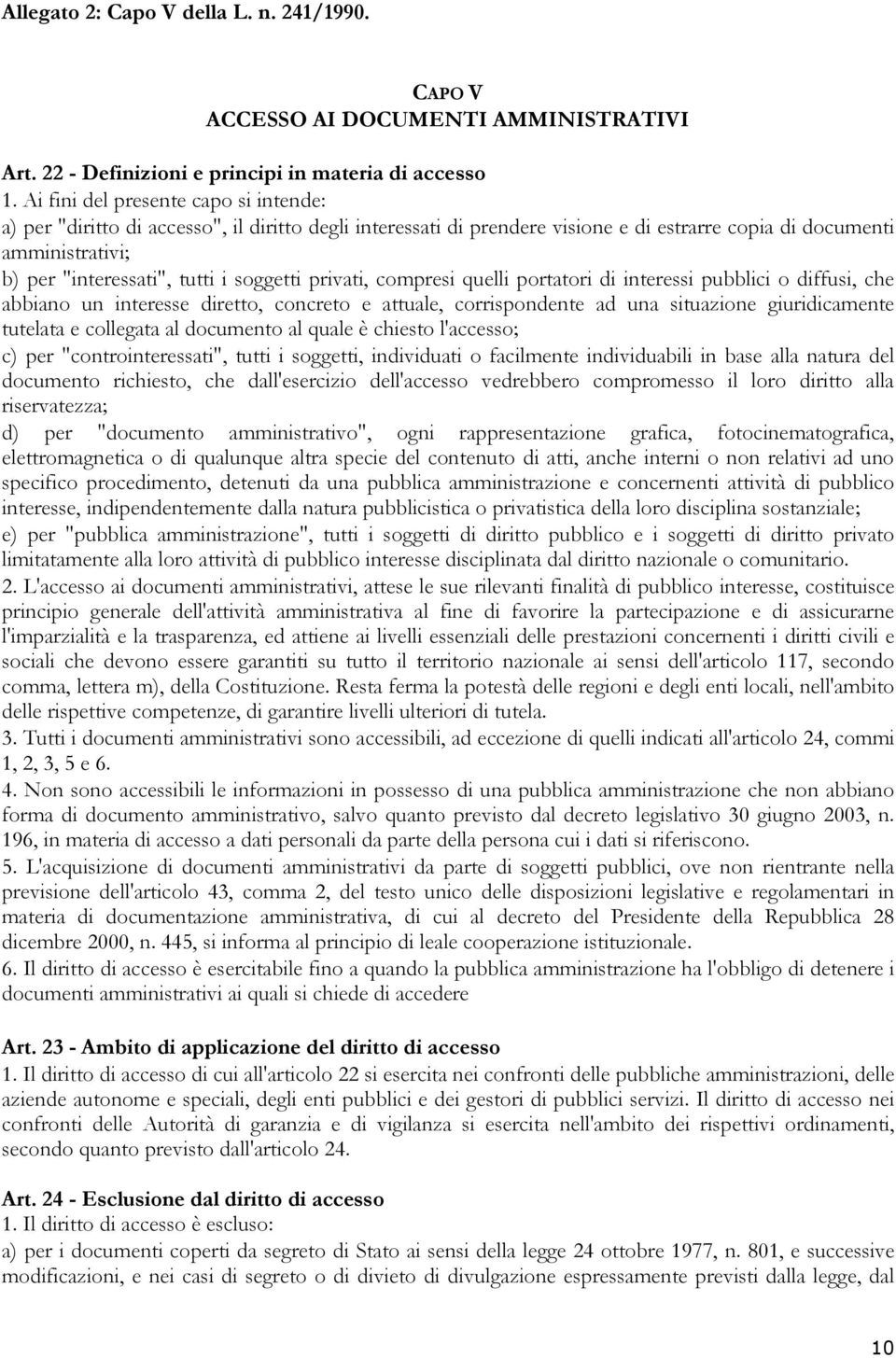 soggetti privati, compresi quelli portatori di interessi pubblici o diffusi, che abbiano un interesse diretto, concreto e attuale, corrispondente ad una situazione giuridicamente tutelata e collegata