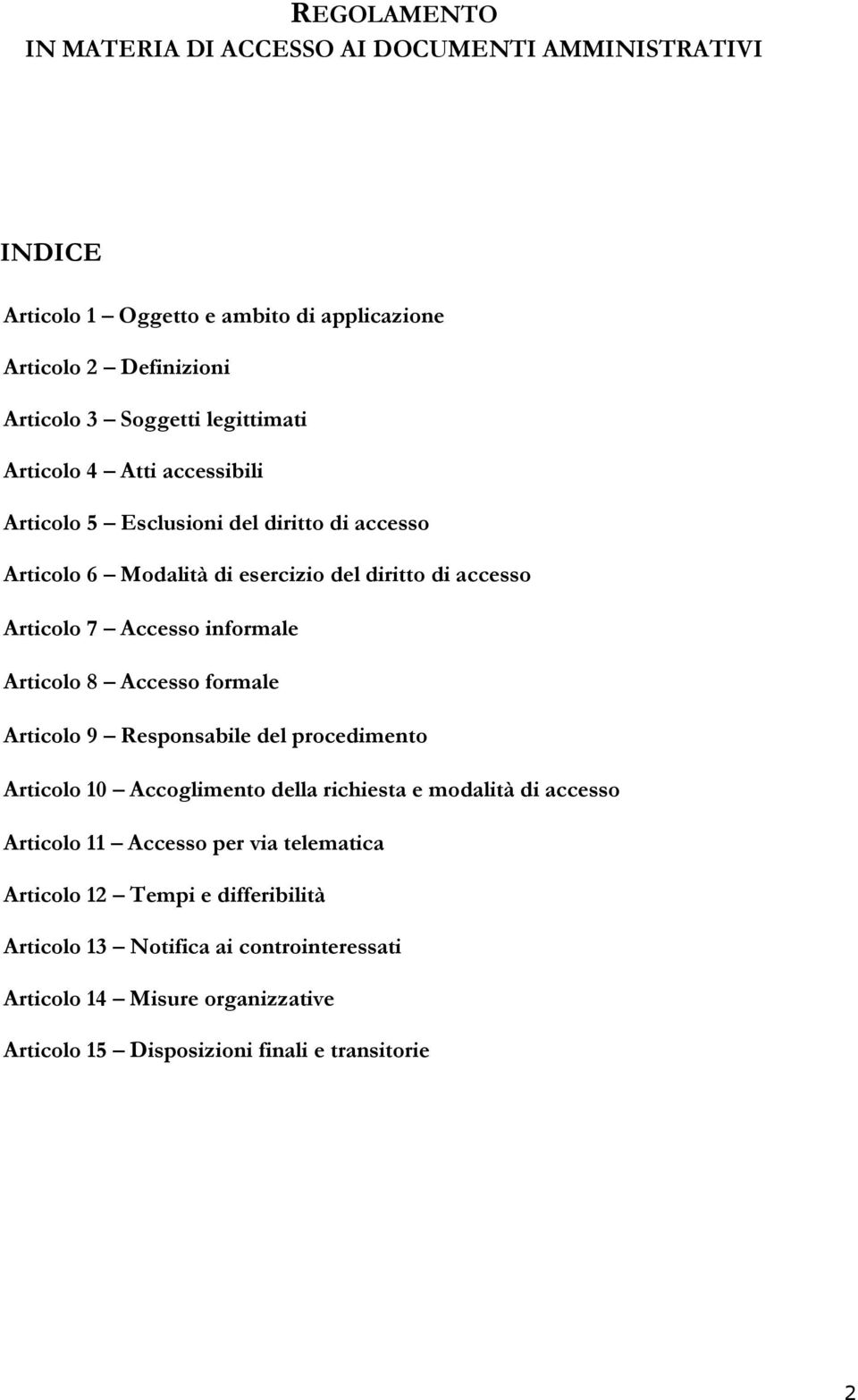 informale Articolo 8 Accesso formale Articolo 9 Responsabile del procedimento Articolo 10 Accoglimento della richiesta e modalità di accesso Articolo 11 Accesso