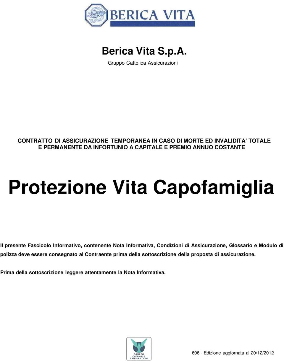 CAPITALE E PREMIO ANNUO COSTANTE Protezione Vita Capofamiglia Il presente Fascicolo Informativo, contenente Nota Informativa, Condizioni