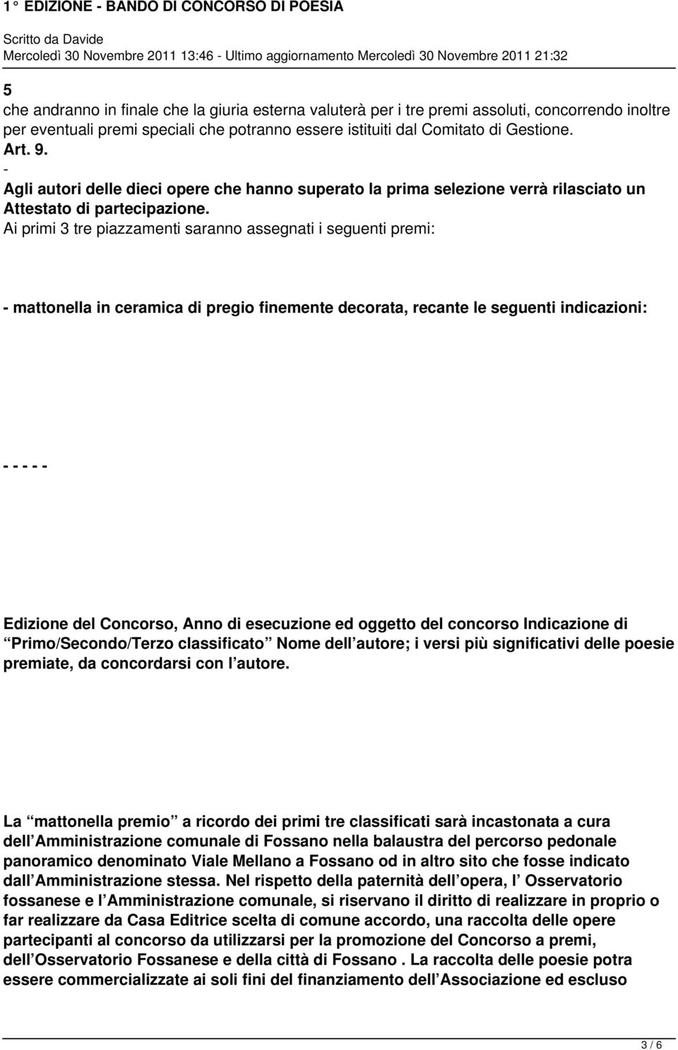 Ai primi 3 tre piazzamenti saranno assegnati i seguenti premi: - mattonella in ceramica di pregio finemente decorata, recante le seguenti indicazioni: - - - - - Edizione del Concorso, Anno di