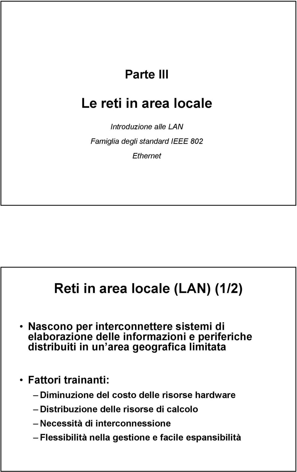 distribuiti in un area geografica limitata Fattori trainanti: Diminuzione del costo delle risorse hardware