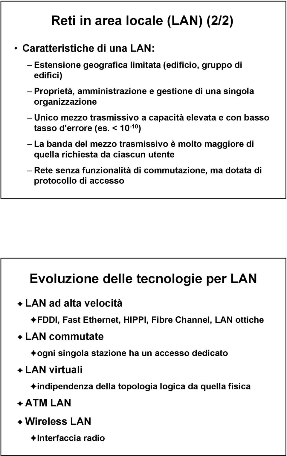 < 10-10 ) La banda del mezzo trasmissivo è molto maggiore di quella richiesta da ciascun utente Rete senza funzionalità di commutazione, ma dotata di protocollo di accesso