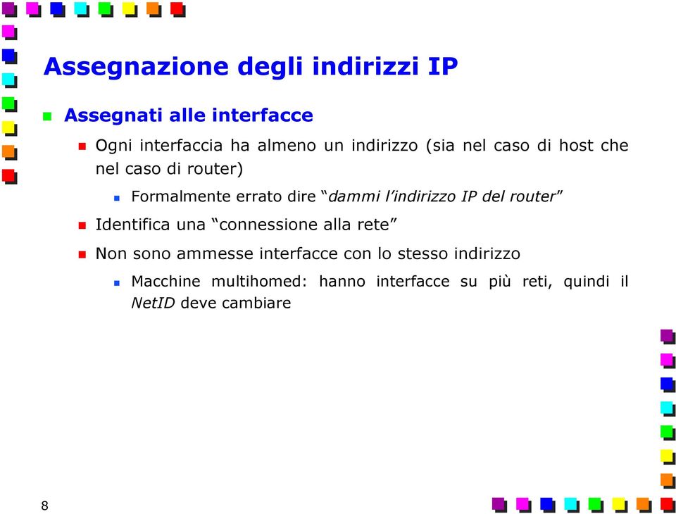 indirizzo IP del router Identifica una connessione alla rete Non sono ammesse interfacce con