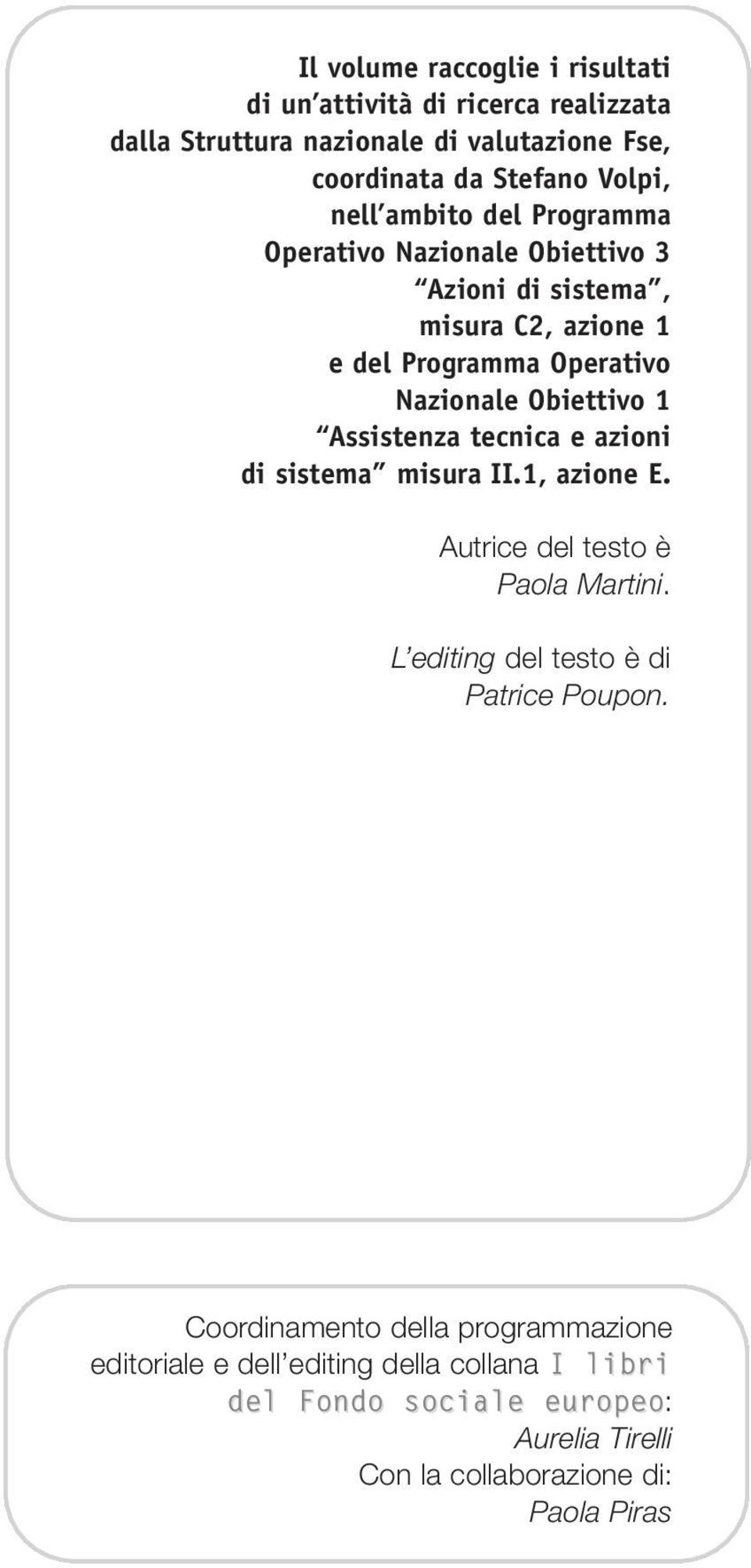 Assistenza tecnica e azioni di sistema misura II.1, azione E. Autrice del testo è Paola Martini. L editing del testo è di Patrice Poupon.