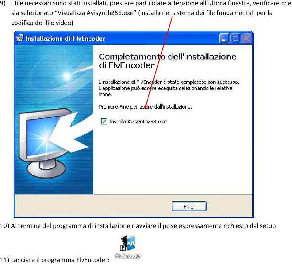 exe (installa nel sistema dei file fondamentali per la codifica del file video) 10) Al