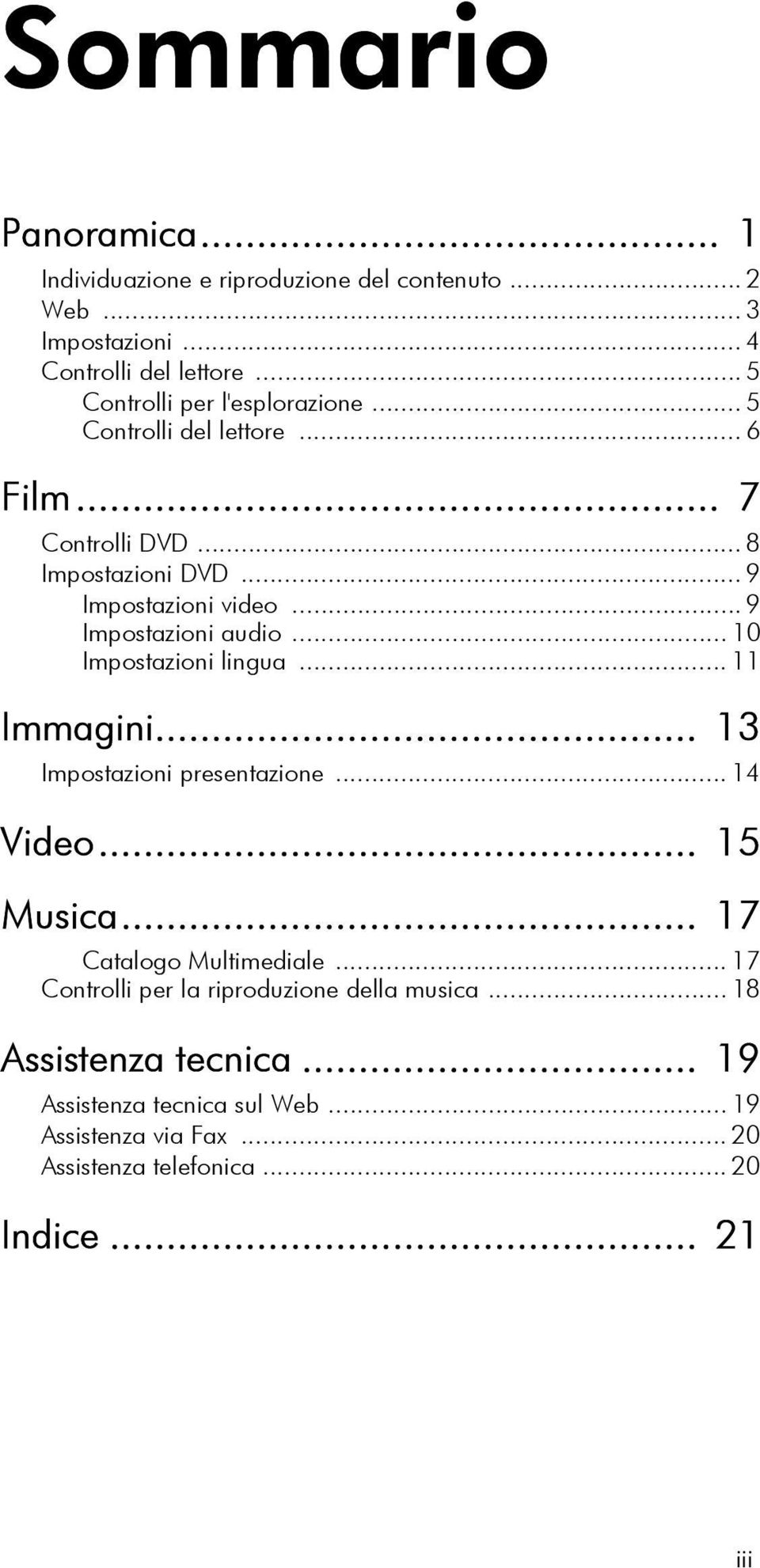 .. 9 Impostazioni audio... 10 Impostazioni lingua... 11 Immagini... 13 Impostazioni presentazione... 14 Video... 15 Musica.