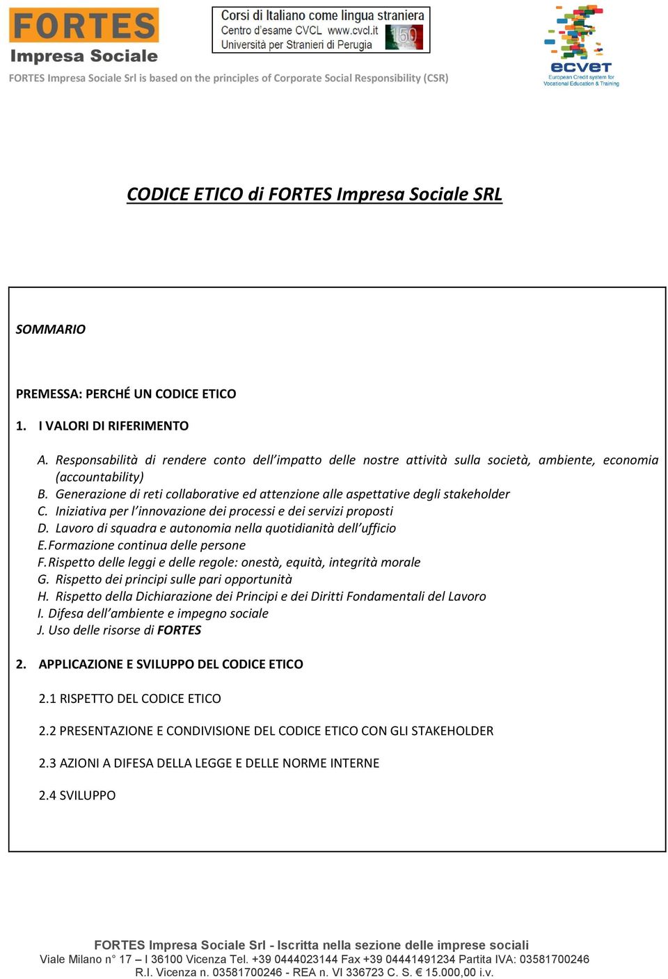 Generazione di reti collaborative ed attenzione alle aspettative degli stakeholder C. Iniziativa per l innovazione dei processi e dei servizi proposti D.