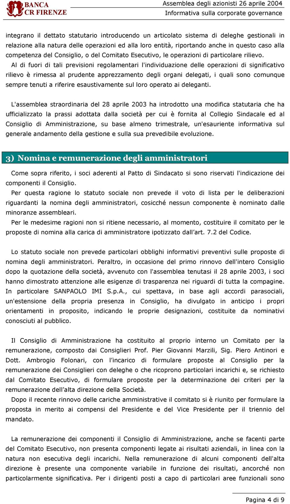 Al di fuori di tali previsioni regolamentari l'individuazione delle operazioni di significativo rilievo è rimessa al prudente apprezzamento degli organi delegati, i quali sono comunque sempre tenuti