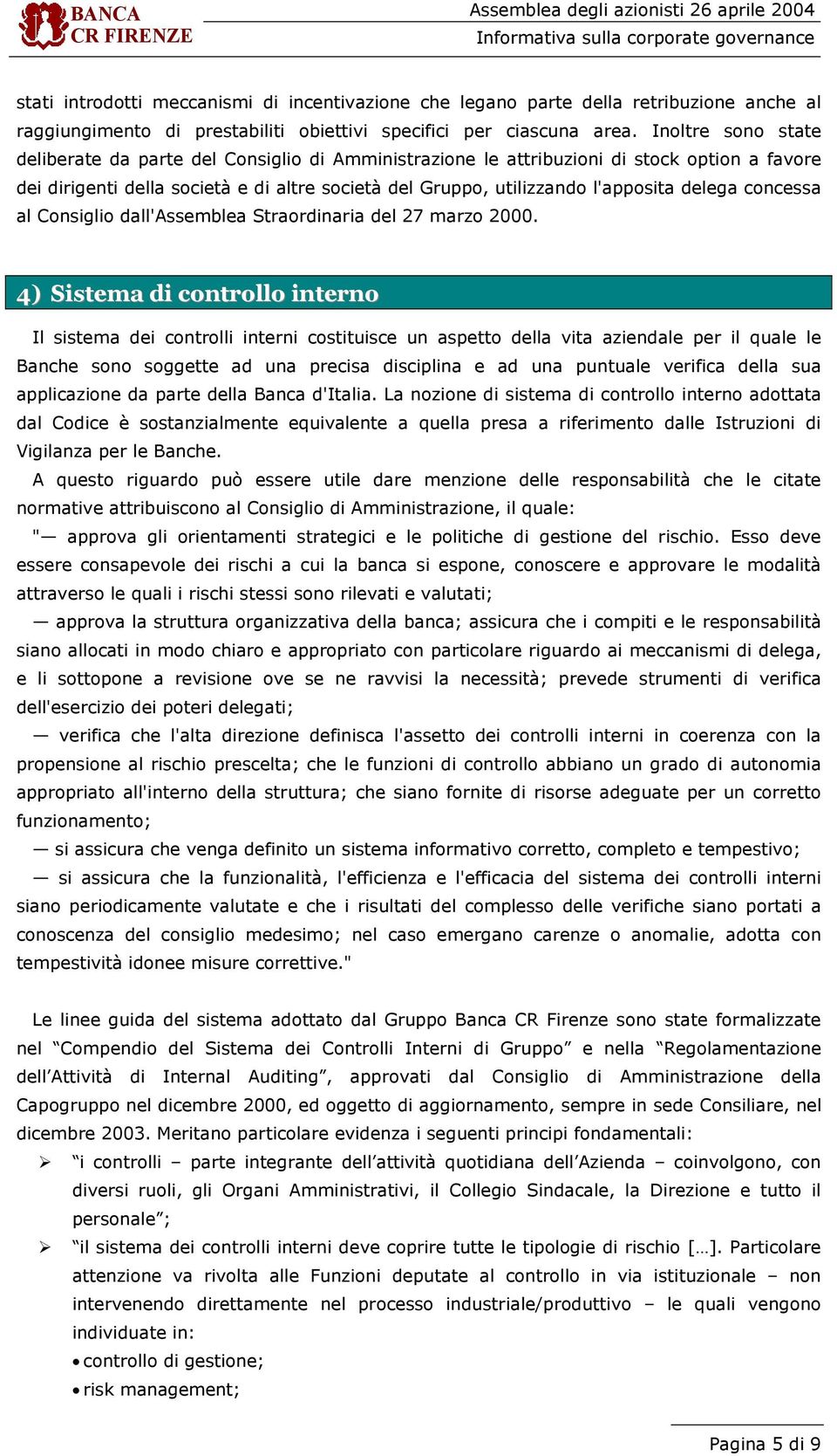 l'apposita delega concessa al Consiglio dall'assemblea Straordinaria del 27 marzo 2000.