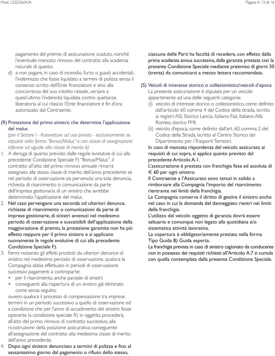 quest ultimo l indennità liquidata contro quietanza liberatoria al cui rilascio l Ente finanziatore è fin d ora autorizzato dal Contraente.