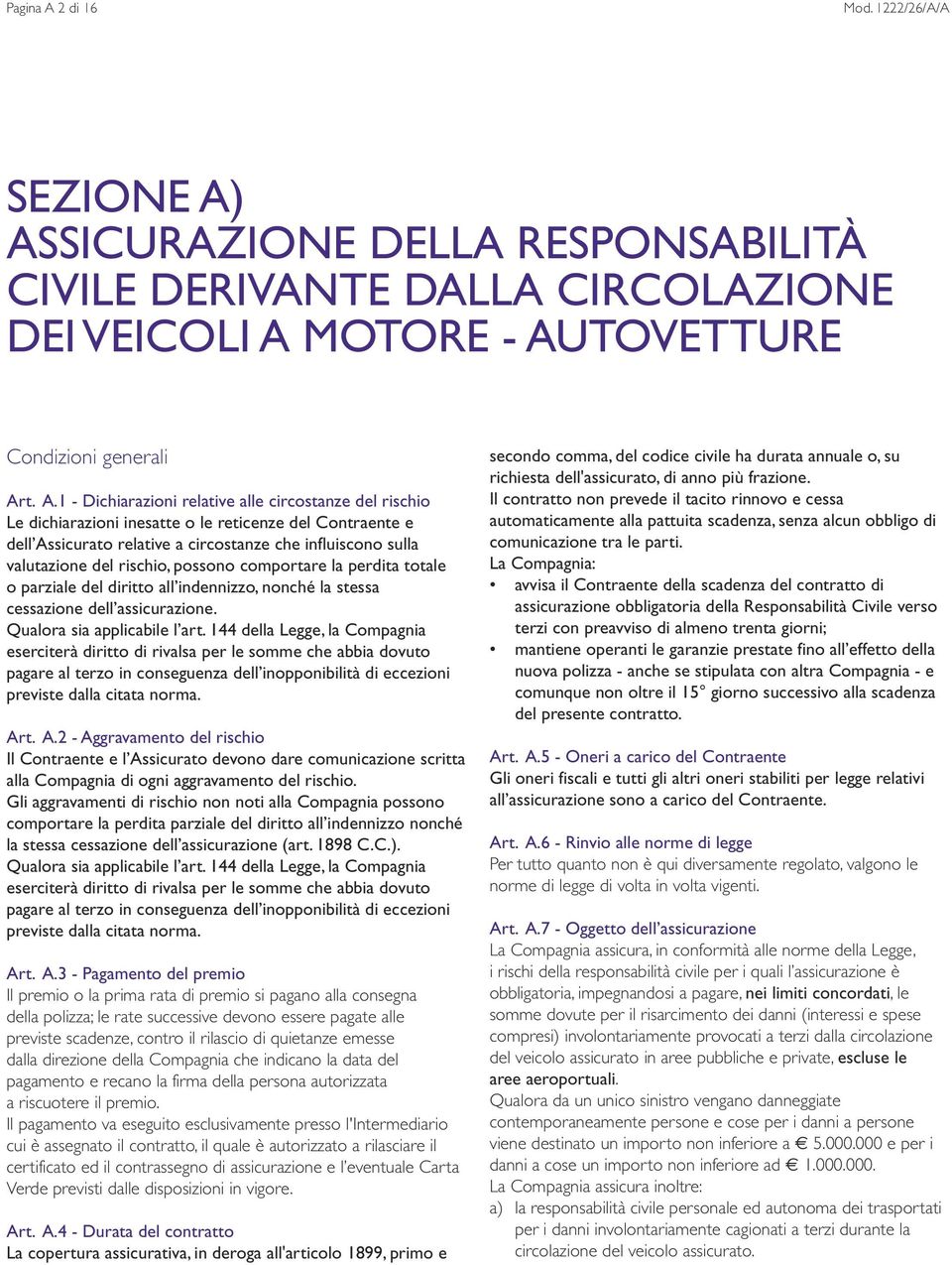 ASSICURAZIONE DELLA RESPONSABILITÀ CIVILE DERIVANTE DALLA CIRCOLAZIONE DEI VEICOLI A 