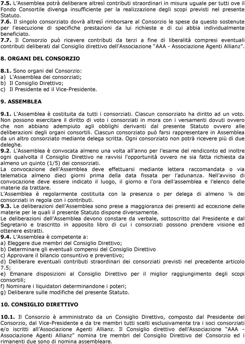 Il singolo consorziato dovrà altresì rimborsare al Consorzio le spese da questo sostenute per l esecuzione di specifiche prestazioni da lui richieste e di cui abbia individualmente beneficiato. 7.