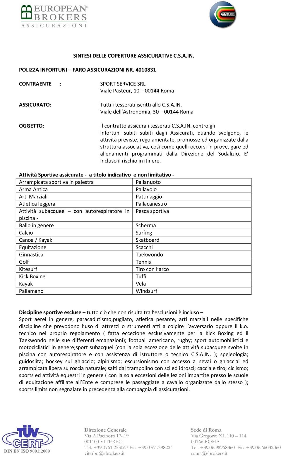 Viale dell Astronomia, 30 00144 Roma Il contratto assicura i tesserati C.S.A.IN.