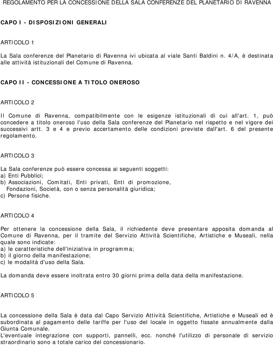 CAPO II - CONCESSIONE A TITOLO ONEROSO ARTICOLO 2 Il Comune di Ravenna, compatibilmente con le esigenze istituzionali di cui all'art.