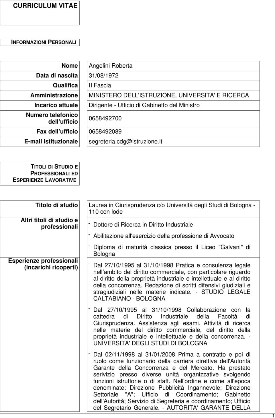 it TITOLI DI STUDIO E PROFESSIONALI ED ESPERIENZE LAVORATIVE Titolo di studio Laurea in Giurisprudenza c/o Università degli Studi di Bologna - 110 con lode Altri titoli di studio e - professionali