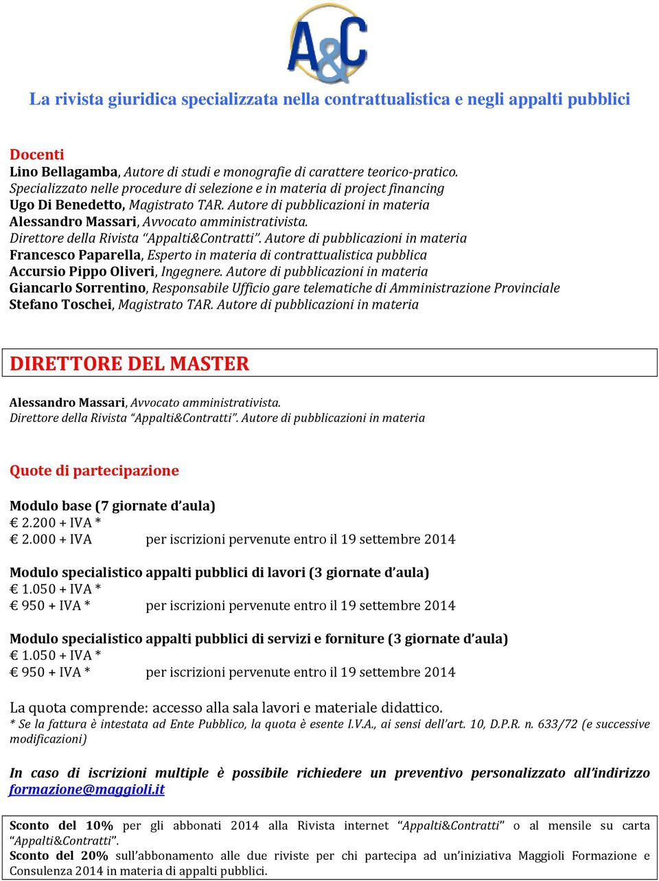 Autore di pubblicazioni in materia Francesco Paparella, Esperto in materia di contrattualistica pubblica Accursio Pippo Oliveri, Ingegnere.