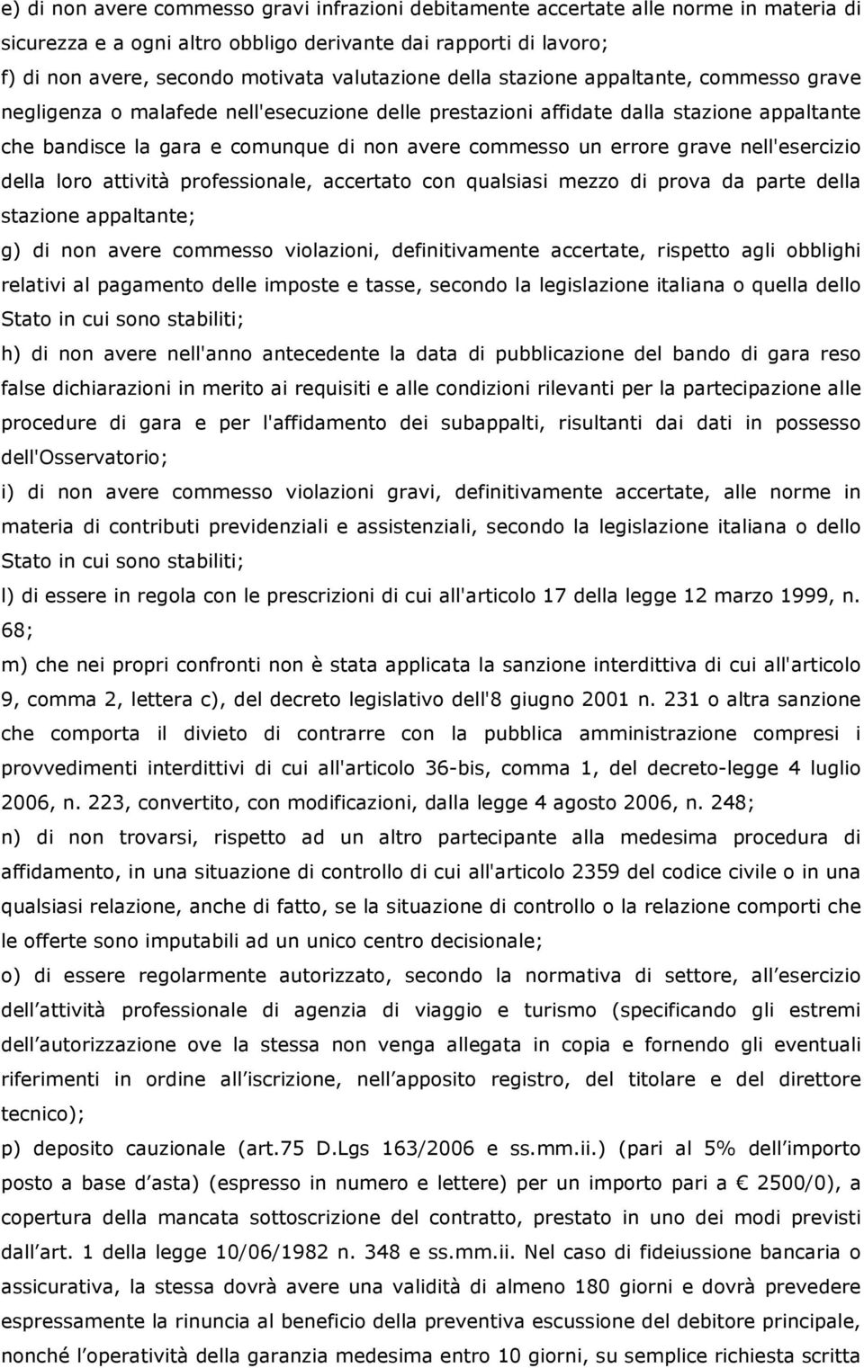 un errore grave nell'esercizio della loro attività professionale, accertato con qualsiasi mezzo di prova da parte della stazione appaltante; g) di non avere commesso violazioni, definitivamente