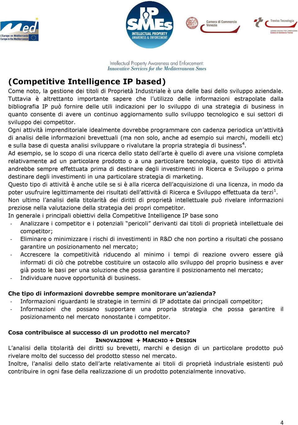 consente di avere un continuo aggiornamento sullo sviluppo tecnologico e sui settori di sviluppo dei competitor.