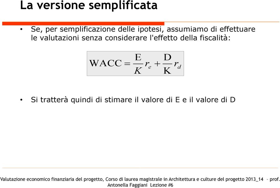 della fiscalità: WACC E K D r e r d K Si tratterà quindi di