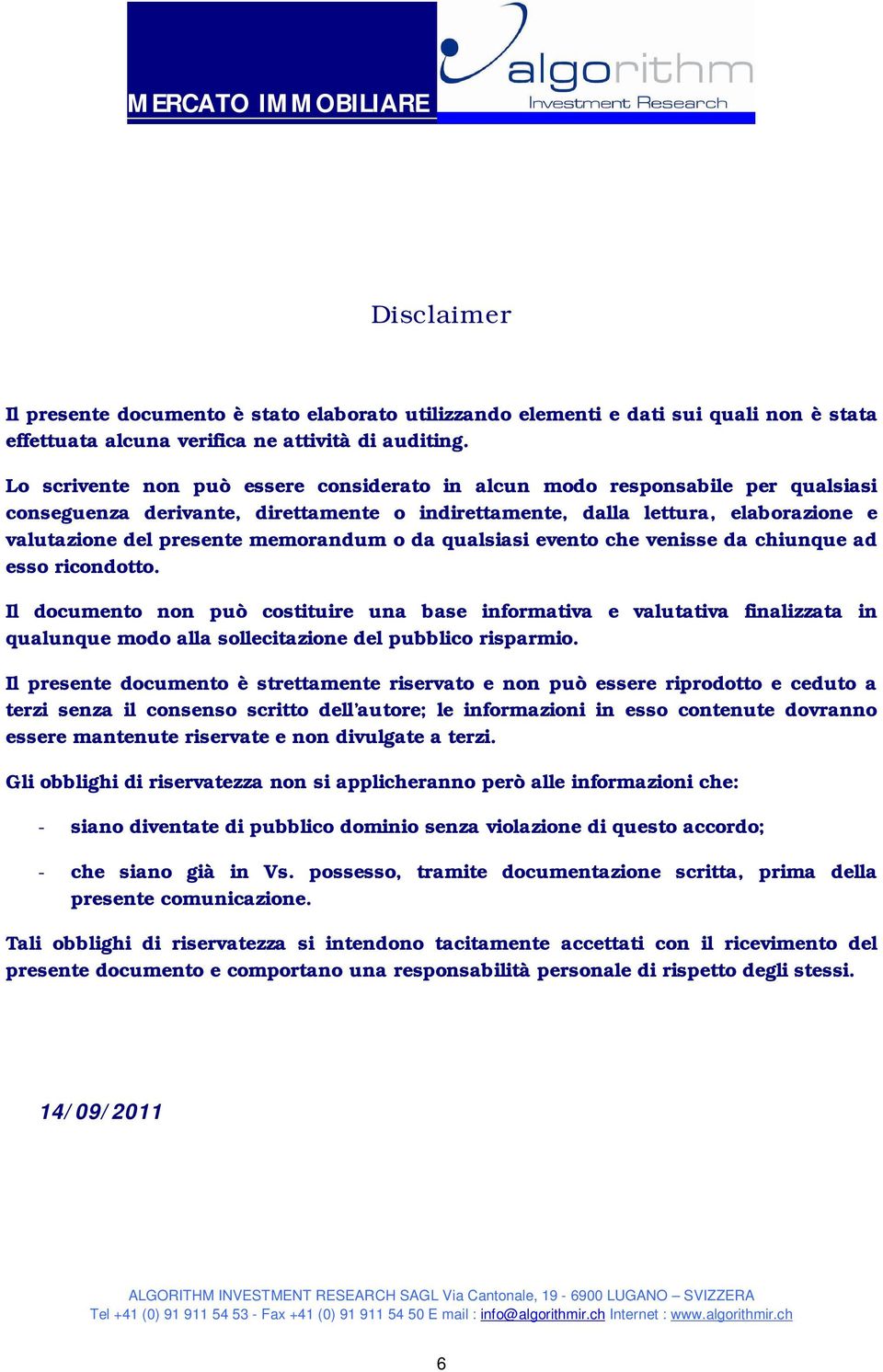 memorandum o da qualsiasi evento che venisse da chiunque ad esso ricondotto.