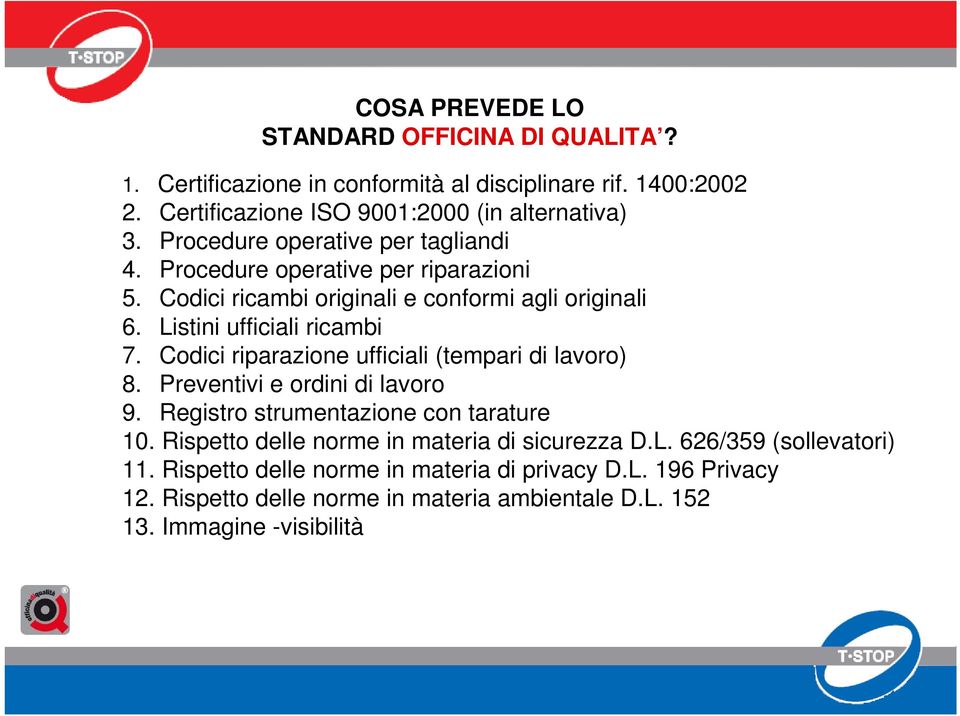 Codici riparazione ufficiali (tempari di lavoro) 8. Preventivi e ordini di lavoro 9. Registro strumentazione con tarature 10.