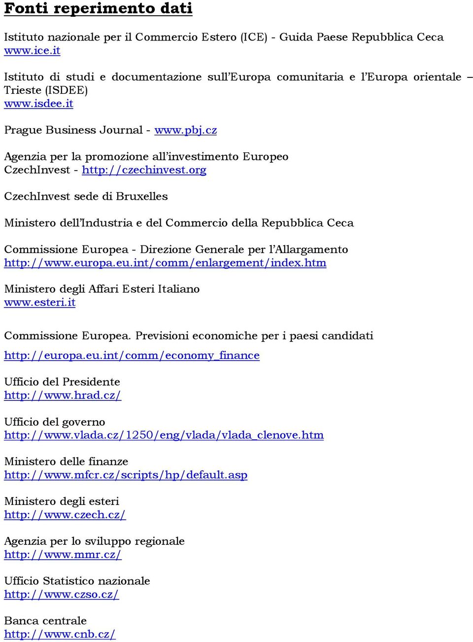 cz Agenzia per la promozione all investimento Europeo CzechInvest - http://czechinvest.