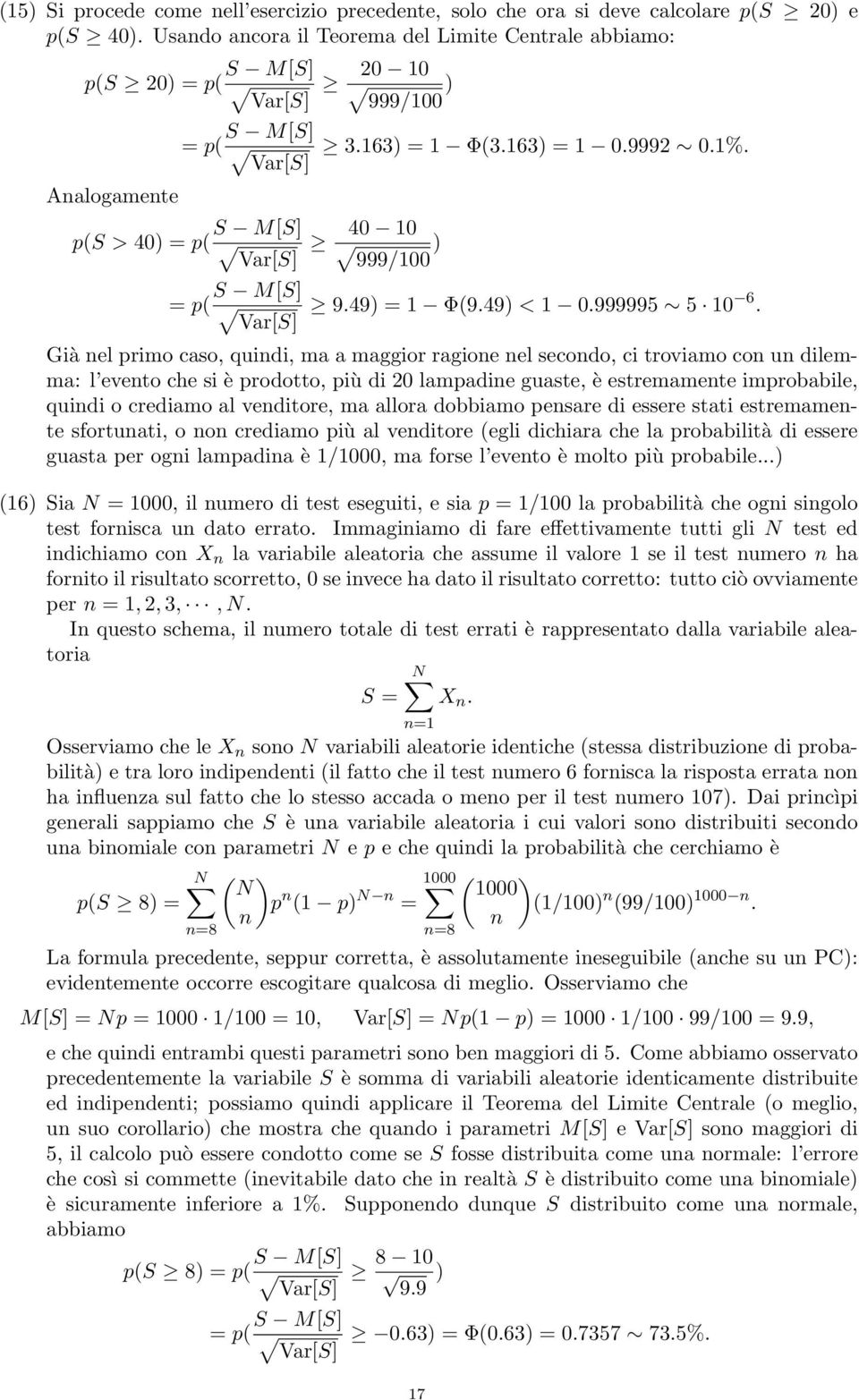 p(s > 4) = p( S M[S] Var[S] 4 999/ ) = p( S M[S] Var[S] 9.49) = Φ(9.49) <.999995 5 6.