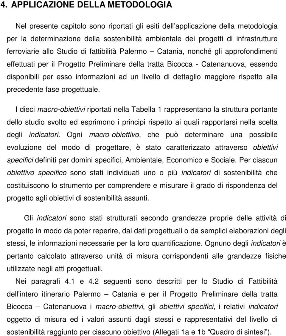 esso informazioni ad un livello di dettaglio maggiore rispetto alla precedente fase progettuale.