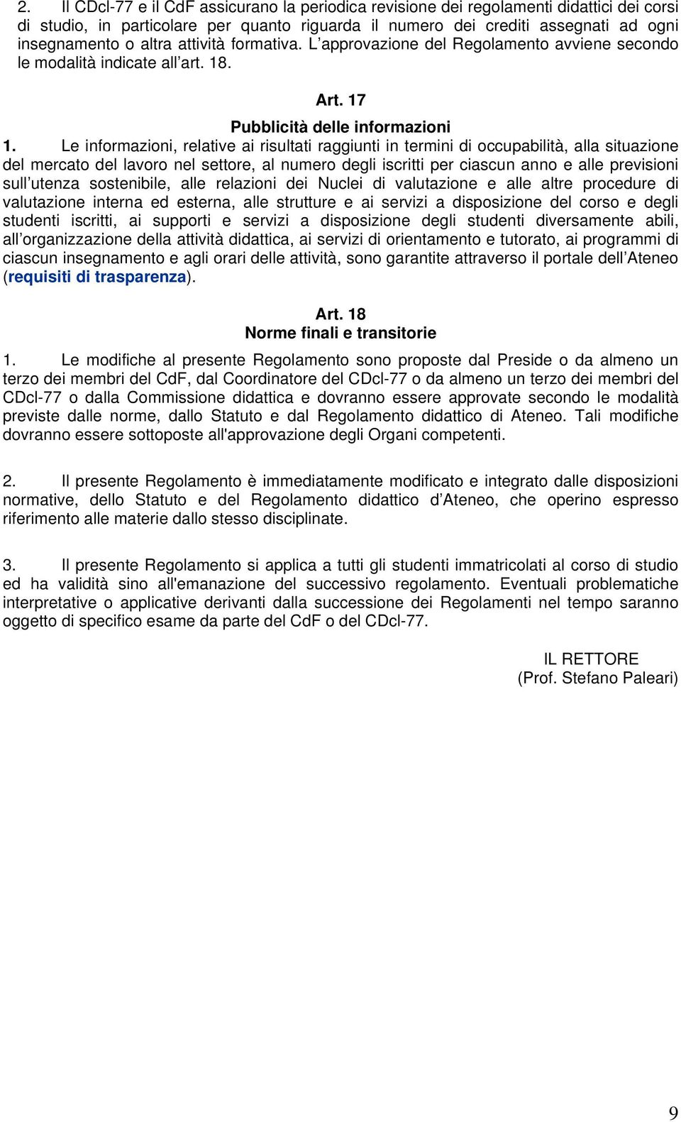 Le informazioni, relative ai risultati raggiunti in termini di occupabilità, alla situazione del mercato del lavoro nel settore, al numero degli iscritti per ciascun anno e alle previsioni sull