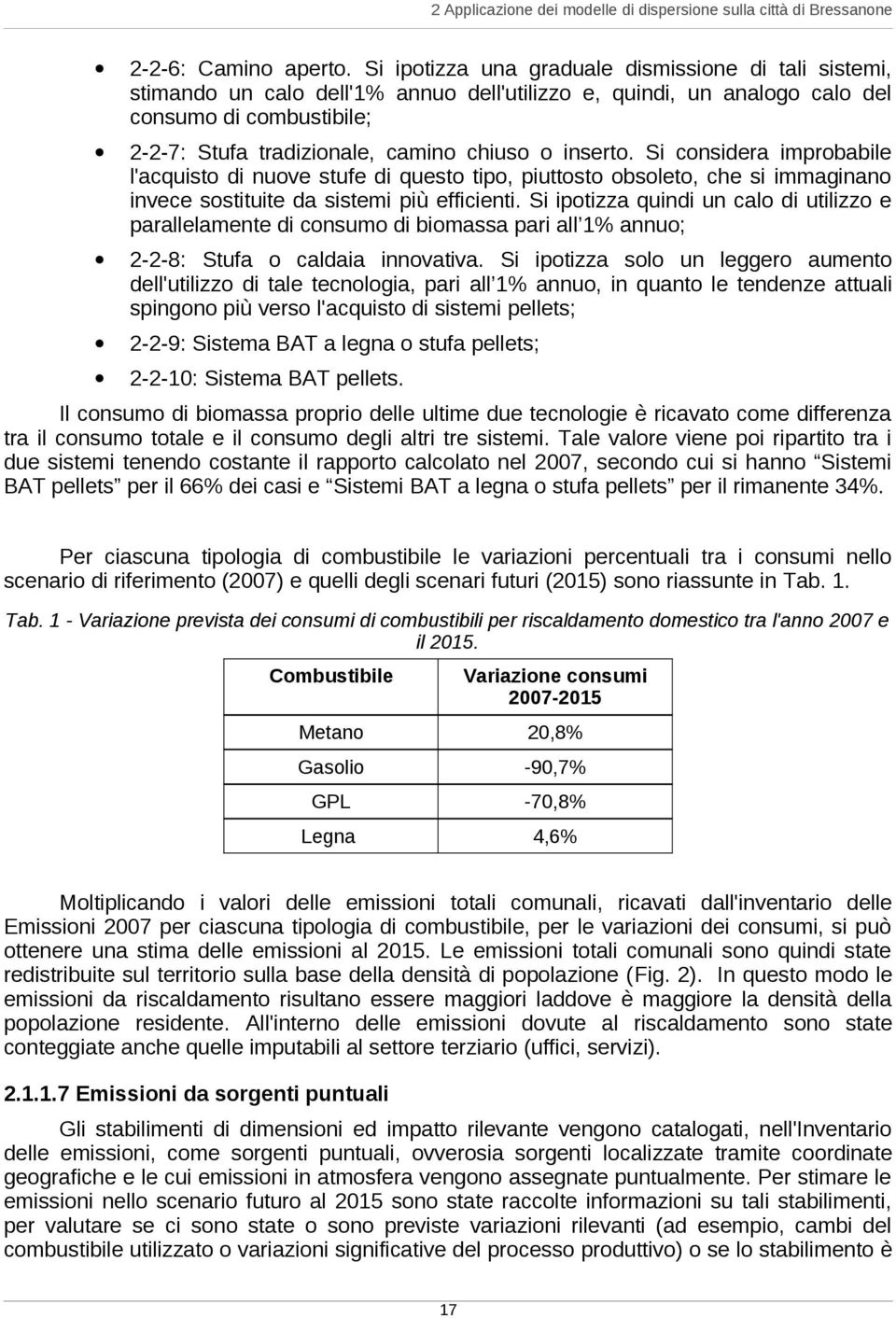 inserto. Si considera improbabile l'acquisto di nuove stufe di questo tipo, piuttosto obsoleto, che si immaginano invece sostituite da sistemi più efficienti.