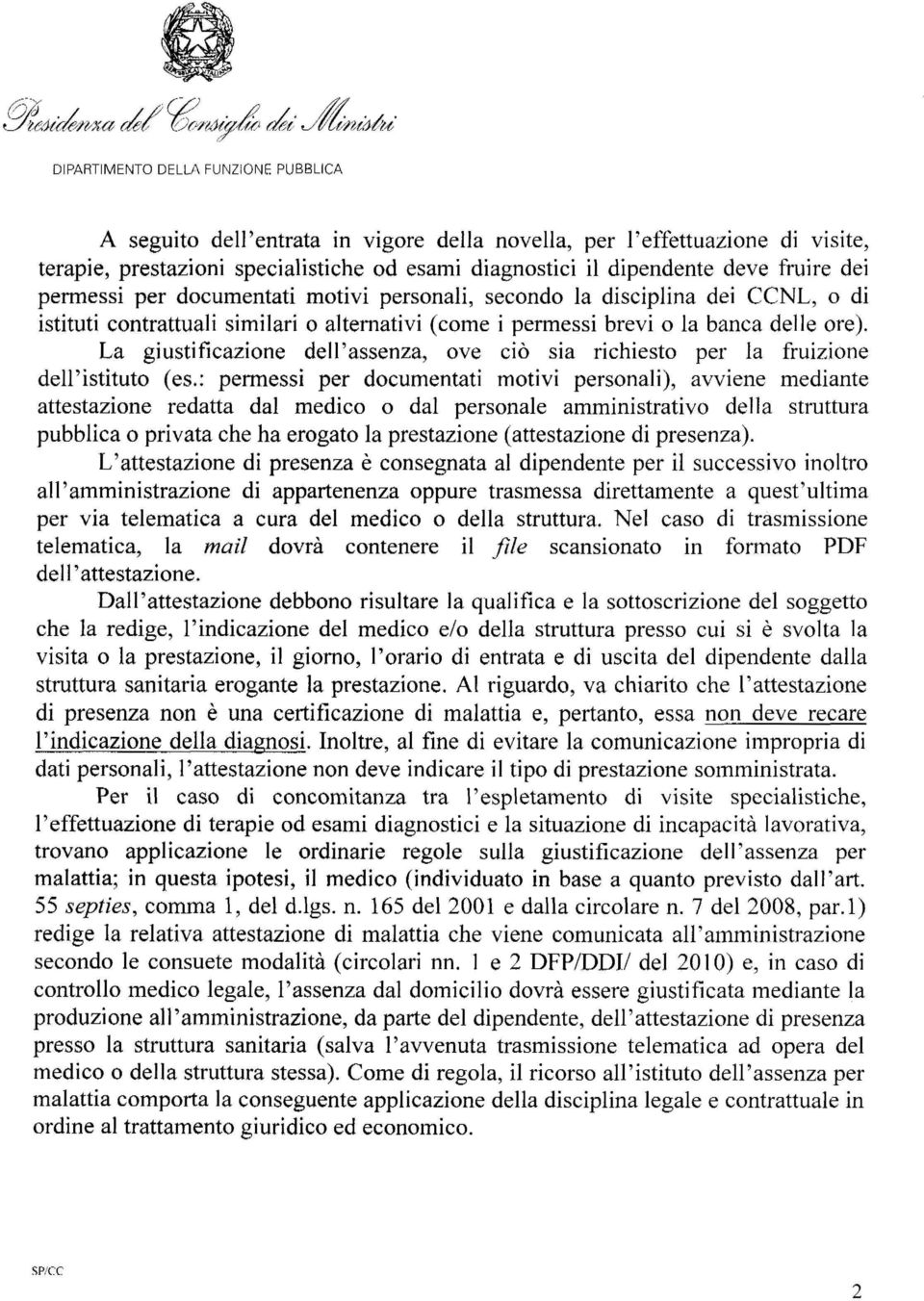 La giustificazione d eli' assenza, o ve ciò sia richiesto per la fruizione dell'istituto (es.