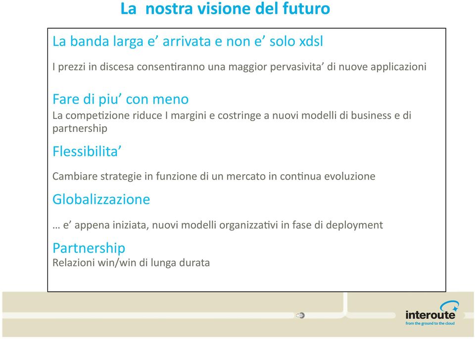 business e di partnership Flessibilita Cambiare strategie in funzione di un mercato in con5nua evoluzione