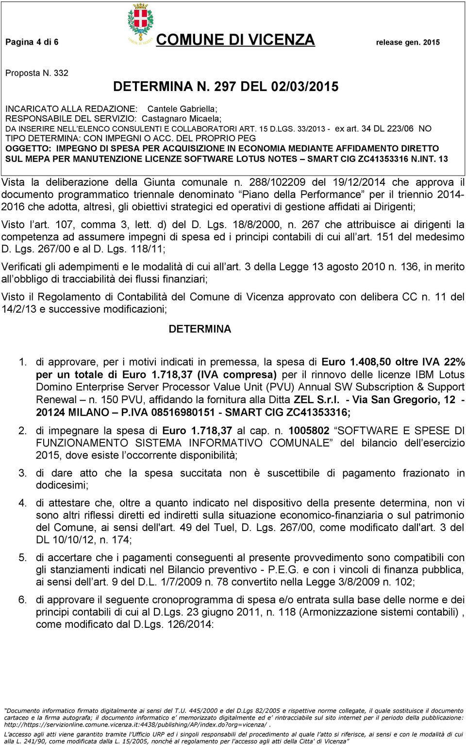 gestione affidati ai Dirigenti; Visto l art. 107, comma 3, lett. d) del D. Lgs. 18/8/2000, n.