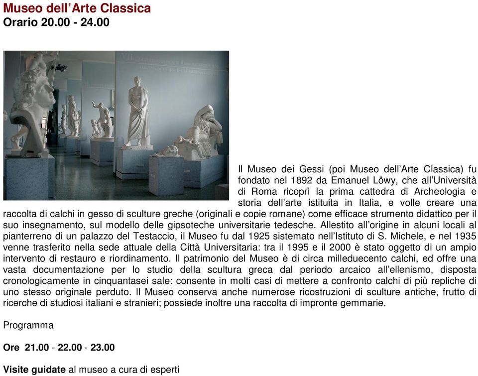 gipsoteche universitarie tedesche. Allestito all origine in alcuni locali al pianterreno di un palazzo del Testaccio, il Museo fu dal 1925 sistemato nell Istituto di S.