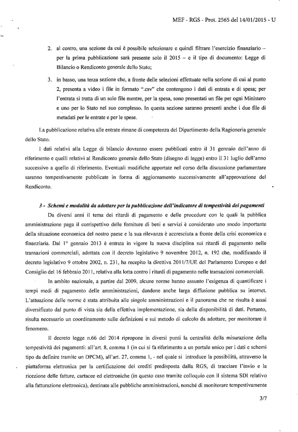 csv" che contengono i dati di entrata e di spesa; per l'entrata si tratta di un solo file mentre, per la spesa, sono presentati un file per ogni Ministero e uno per lo Stato nel suo complesso.