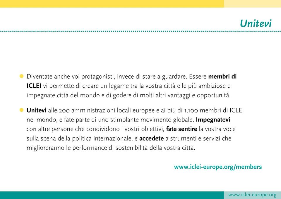 e opportunità. Unitevi alle 200 amministrazioni locali europee e ai più di 1.100 membri di ICLEI nel mondo, e fate parte di uno stimolante movimento globale.