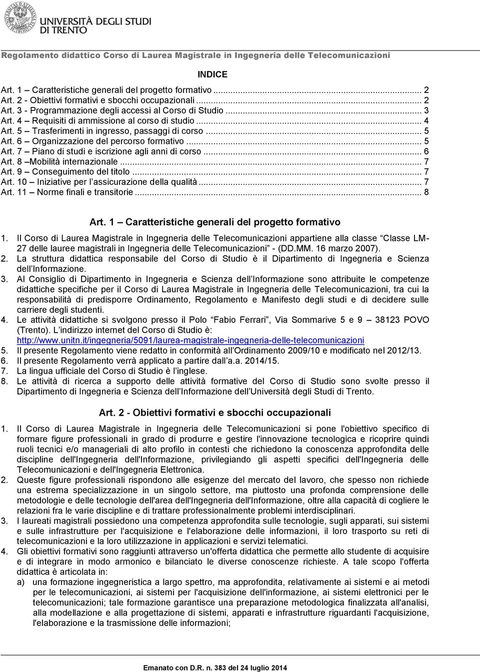 .. 6 Art. 8 Mobilità internazionale... 7 Art. 9 Conseguimento del titolo... 7 Art. 10 Iniziative per l assicurazione della qualità... 7 Art. 11 Norme finali e transitorie... 8 Art.