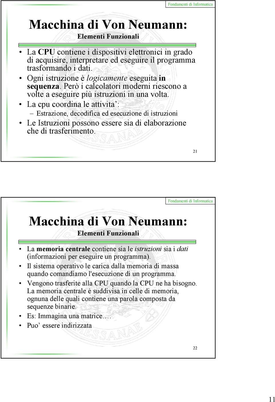 La cpu coordina le attivita : Estrazione, decodifica ed esecuzione di istruzioni Le Istruzioni possono essere sia di elaborazione che di trasferimento.