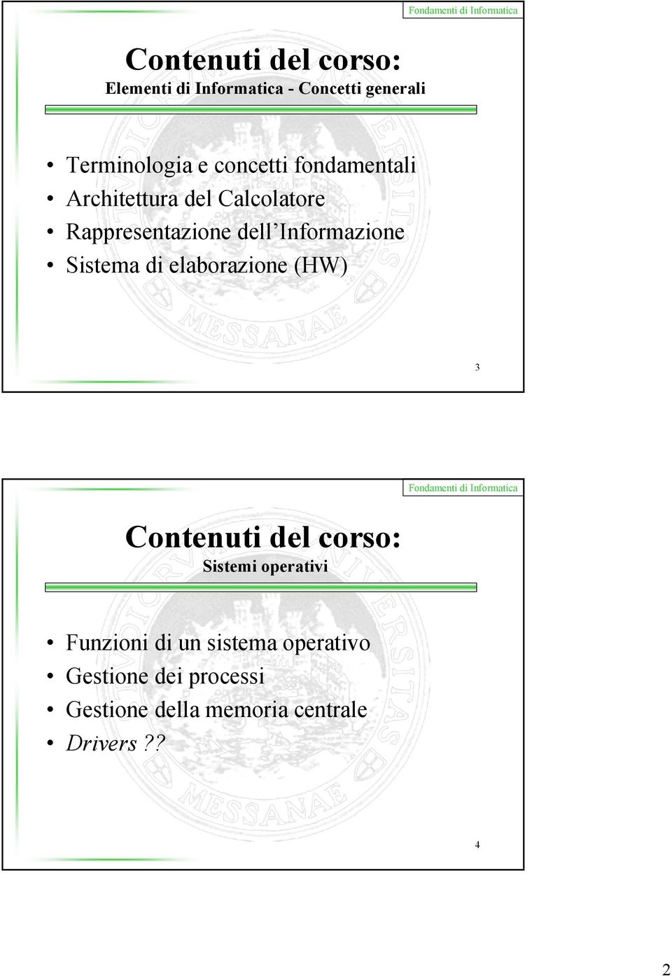 Informazione Sistema di elaborazione (HW) 3 Contenuti del corso: Sistemi operativi