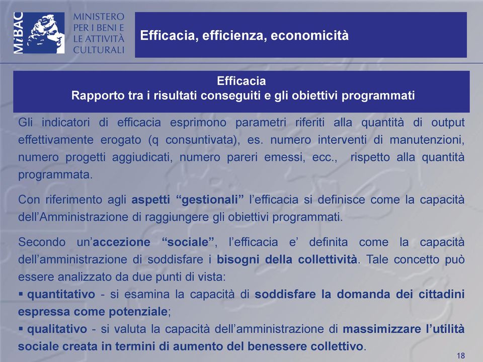 Con riferimento agli aspetti gestionali l efficacia si definisce come la capacità dell Amministrazione di raggiungere gli obiettivi programmati.