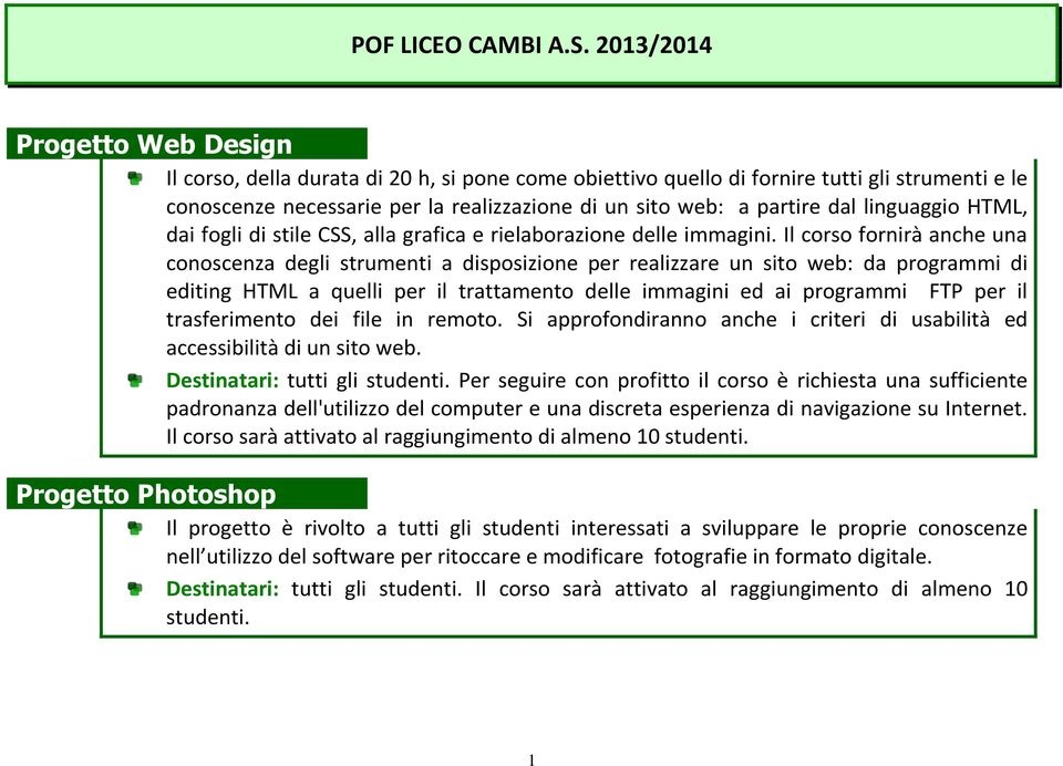 dal linguaggio HTML, dai fogli di stile CSS, alla grafica e rielaborazione delle immagini.