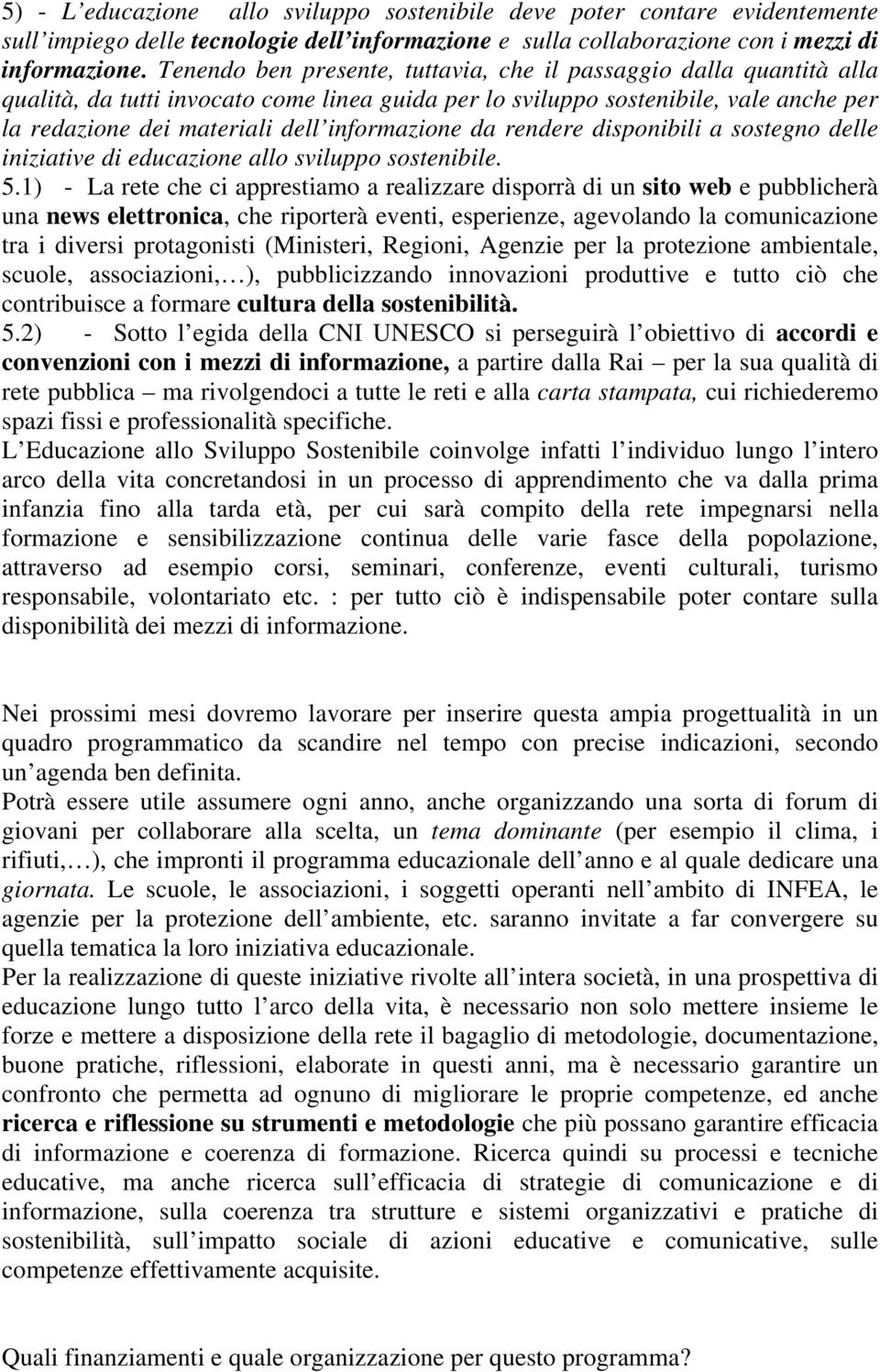 informazione da rendere disponibili a sostegno delle iniziative di educazione allo sviluppo sostenibile. 5.