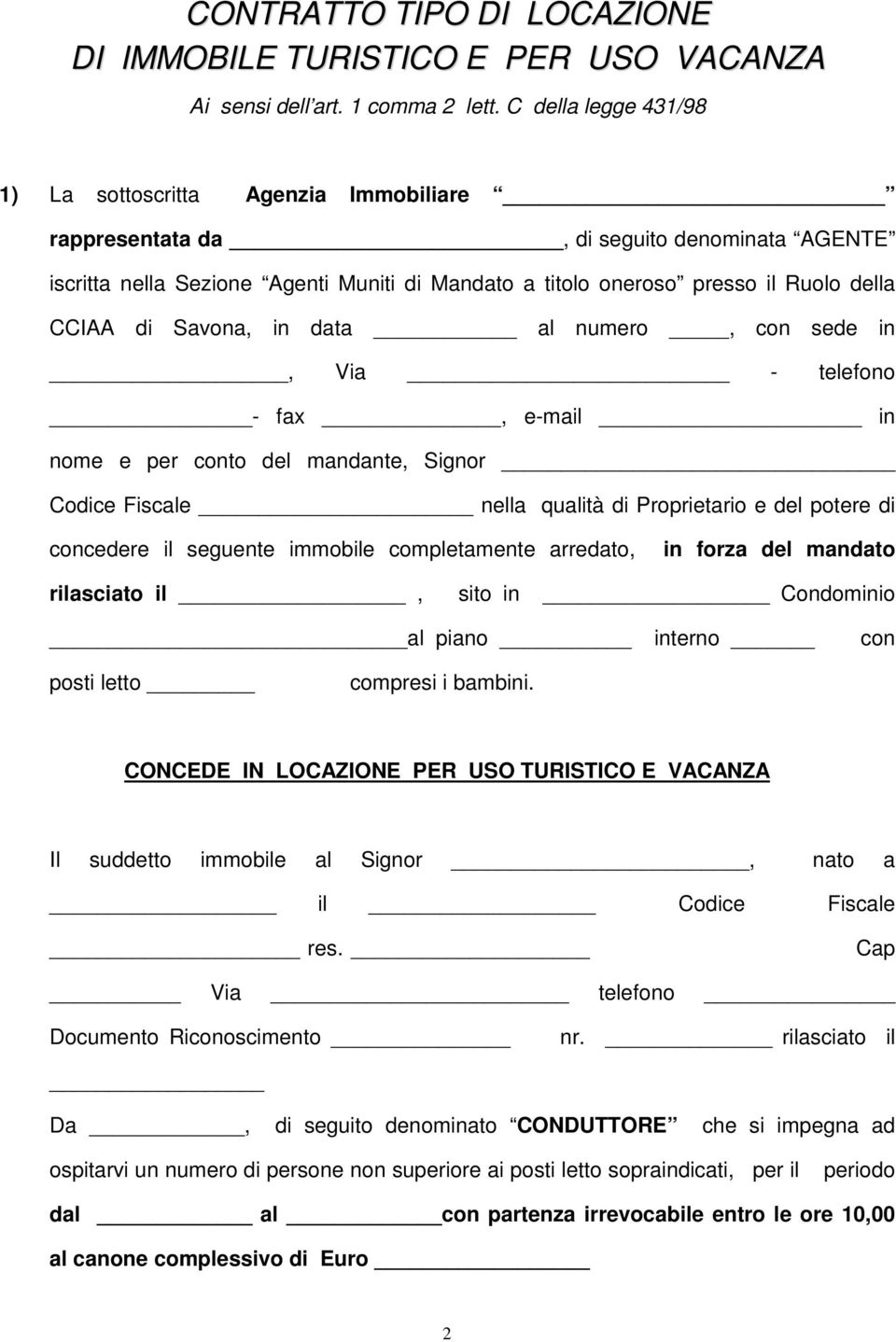 di Savona, in data al numero, con sede in, Via - telefono - fax, e-mail in nome e per conto del mandante, Signor Codice Fiscale nella qualità di Proprietario e del potere di concedere il seguente