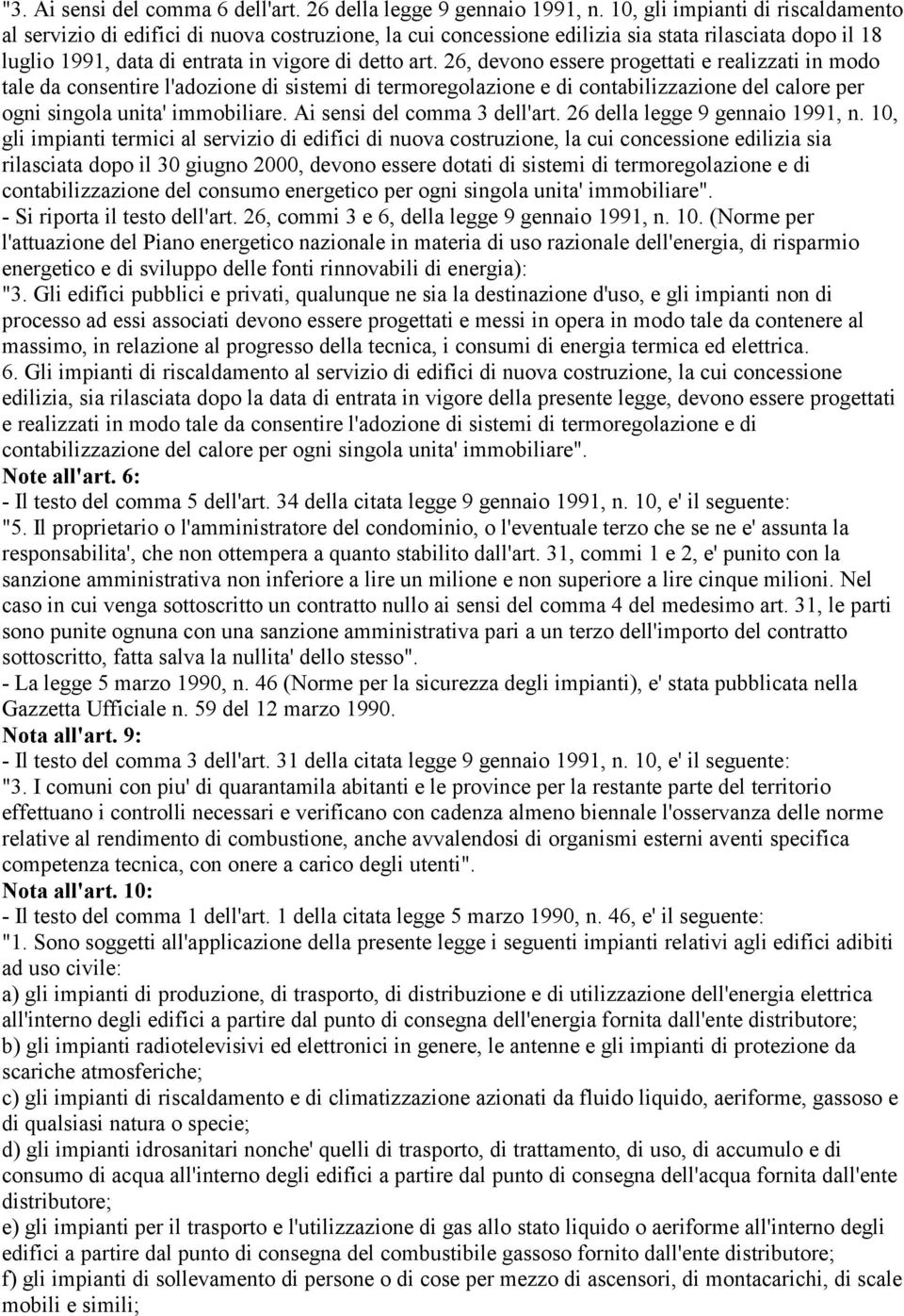 26, devono essere progettati e realizzati in modo tale da consentire l'adozione di sistemi di termoregolazione e di contabilizzazione del calore per ogni singola unita' immobiliare.