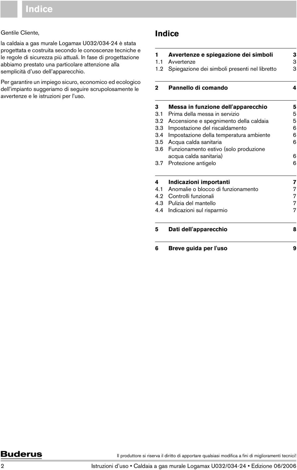 Per garantire un impiego sicuro, economico ed ecologico dell impianto suggeriamo di seguire scrupolosamente le avvertenze e le istruzioni per l uso. Indice 1 Avvertenze e spiegazione dei simboli 3 1.